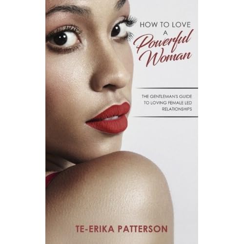 How to Love a Powerful Woman: The Gentlemans Guide to Loving Female Led Relationships Loving Female Led Relationships - Book Series Paperback March 21, 2018