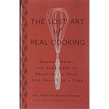 The Lost Art of Real Cooking: Rediscovering the Pleasures of Traditional Food One Recipe at a Time Hardcover July 6, 2010