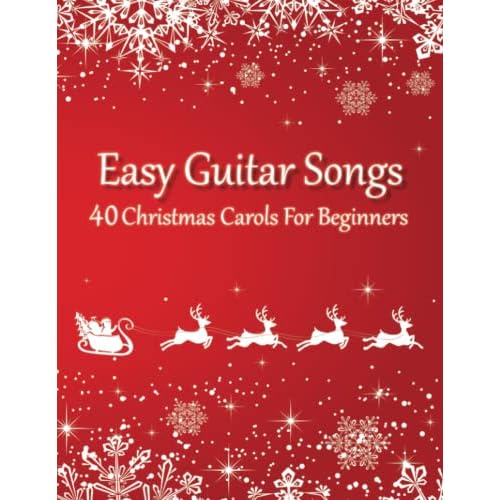 Easy Guitar Songs - 40 Christmas Carols For Beginners: Sheet Music  Tabs  Chords  Lyrics Paperback October 21, 2020