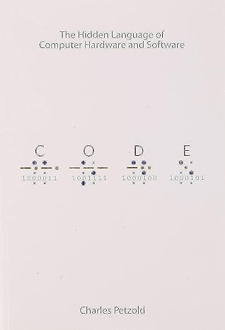 Code: The Hidden Language of Computer Hardware and Software