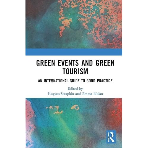 Green Events and Green Tourism: An International Guide to Good Practice 1st Edition