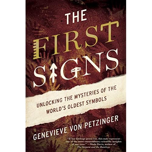 The First Signs: Unlocking the Mysteries of the Worlds Oldest Symbols Hardcover May 31, 2016