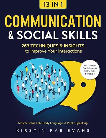 Communication & Social Skills [13-in-1]: 263 Techniques & Insights to Improve Your Interactions. Master Small Talk, Body Language, Public Speaking for Greater Confidence & Better Relationships
