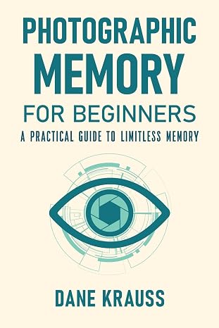 Photographic Memory for Beginners: A Practical Guide to Limitless Memory (Mind Books for Beginners)