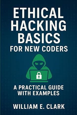 Ethical Hacking Basics for New Coders: A Practical Guide with Examples