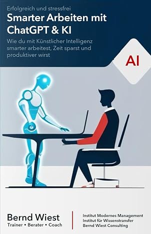 Smarter Arbeiten mit ChatGPT & KI: Erfolgreich und stressfrei: Wie du mit Künstlicher Intelligenz smarter arbeitest Zeit sparst und produktiver wirst