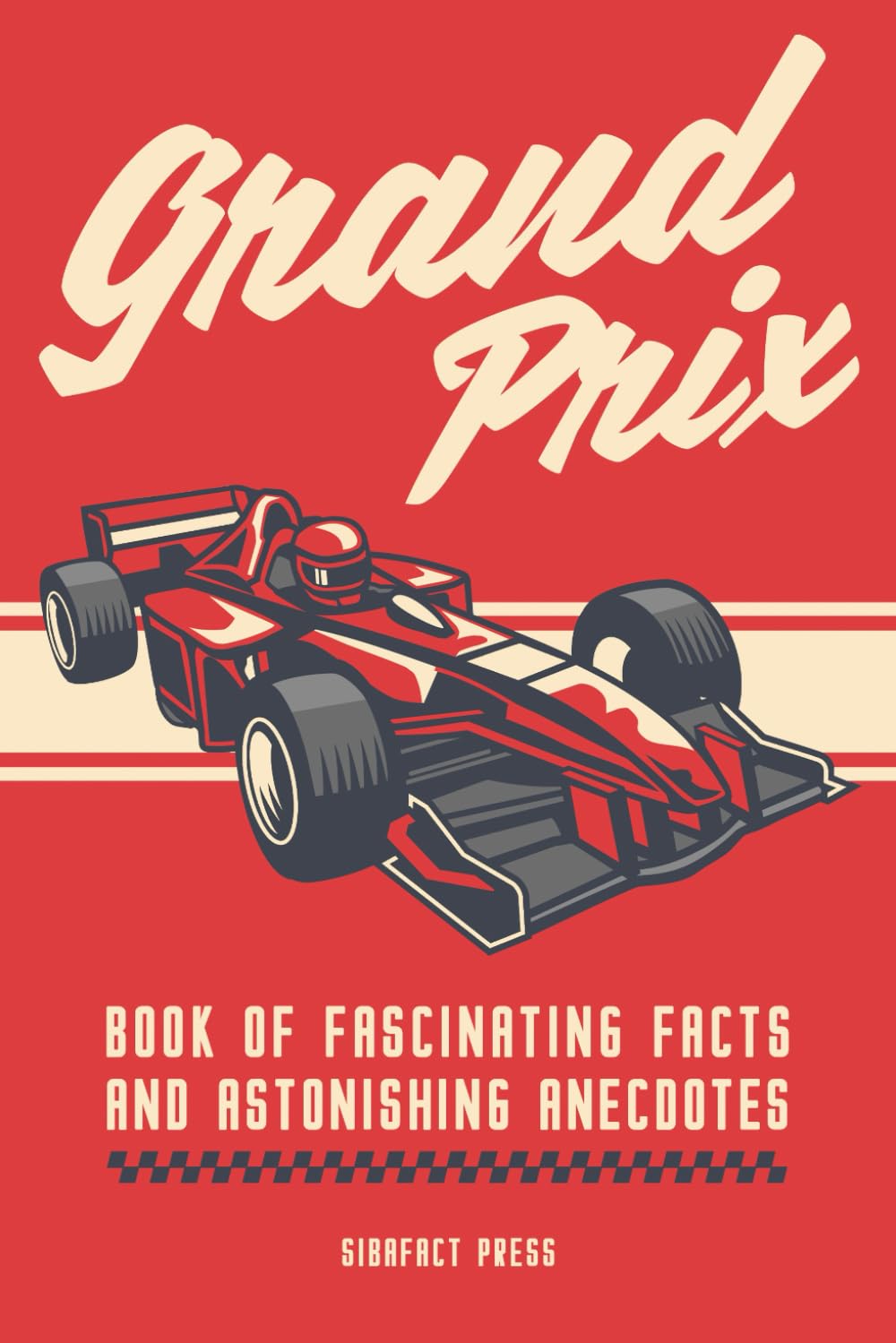 Grand Prix Book of Fascinating Facts and Astonishing Anecdotes: A Collection of 219 Facts and Short Stories for Motorsport Fans Paperback – 1 Mar. 2024