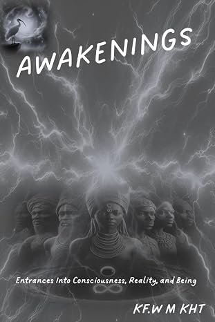 Awakenings: Entrances Into Consciousness, Reality, and Being