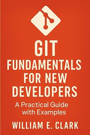 Git Fundamentals for New Developers: A Practical Guide with Examples