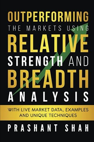 Outperforming the Markets Using Relative Strength and Breadth Analysis: With Live Market Data, Examples and Unique Techniques