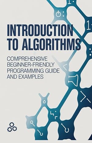 Introduction to Algorithms: Comprehensive Beginner-Friendly Programming Guide and Examples (Foundations of Programming & Web Development Series)