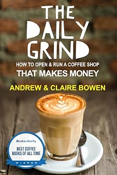 The Daily Grind: How to open & run a coffee shop that makes money Paperback November 26, 2015