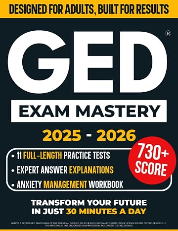GED Exam Mastery: The Ultimate, Stress-Free Study Guide for Adult Learners to Score Higher with Confidence in Just 30 Minutes a Day | Includes 11 Full-Length Practice Tests & Clear Expert Explanations