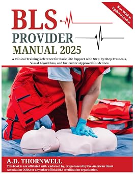 BLS Provider Manual 2025: A Clinical Training Reference for Basic Life Support with Step-by-Step Protocols, Visual Algorithms, and Instructor-Approved Guidelines