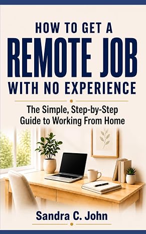 How to Get a Remote Job With No Experience: The Simple, Step-by-Step Guide to Working From Home