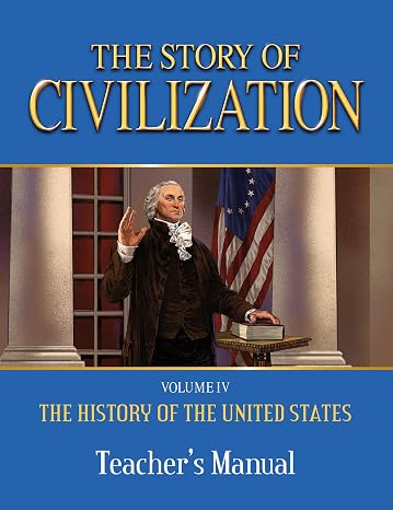 The Story of Civilization: Vol. 4 - The History of the United States One Nation Under God Teacher's Manual