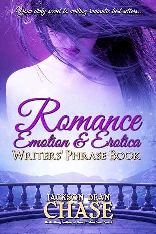 Romance, Emotion, and Erotica Writers' Phrase Book: Essential Reference and Thesaurus for Authors of All Romantic Fiction, including Contemporary, Historical, Paranormal, Science Fiction and Suspense