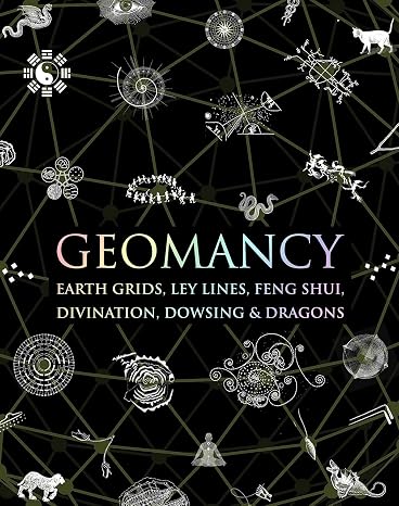 Geomancy: Earth Grids, Ley Lines, Feng Shui, Divination, Dowsing, Dragons (Wooden Books)