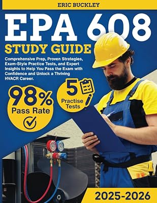 EPA 608 Study Guide: Comprehensive Prep, Proven Strategies, Exam-Style Practice Tests, and Expert Insights to Help You Pass the Exam with Confidence and Unlock a Thriving HVACR Career