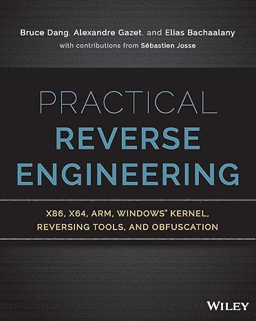 Practical Reverse Engineering: x86, x64, ARM, Windows Kernel, Reversing Tools, and Obfuscation