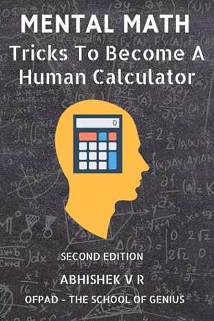Mental Math: Tricks To Become A Human Calculator: 1 (For Speed Math, Math Tricks, Vedic Math Enthusiasts, Gmat, Gre, SAT Students & Case Interview Study)