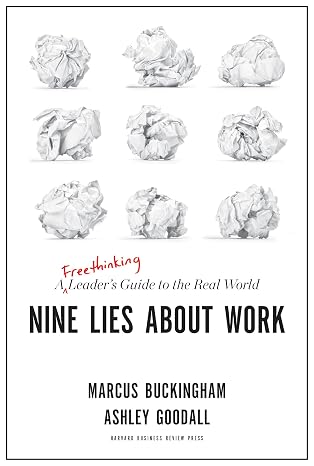 Nine Lies About Work: A Freethinking Leaders Guide to the Real World