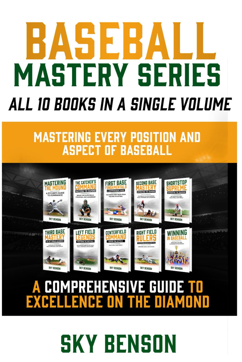 Baseball Mastery Series All 10 Books in a Single Volume Mastering Every Position and Aspect of Baseball: A Comprehensive Guide to Excellence on the ... Every Position and Aspect of Baseball Paperback – July 27, 2024