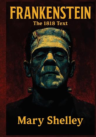 Frankenstein: The Original 1818 Text