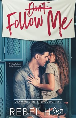 Don't Follow Me: A High School Bully Romance (Diamond In The Rough Book 4)