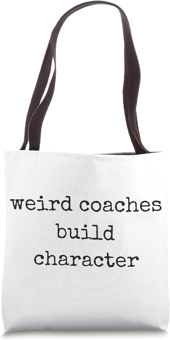 Weird Coaches Build Character Coach Funny Tote Bag