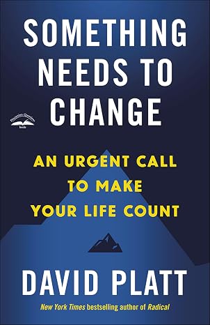 Something Needs to Change: An Urgent Call to Make Your Life Count