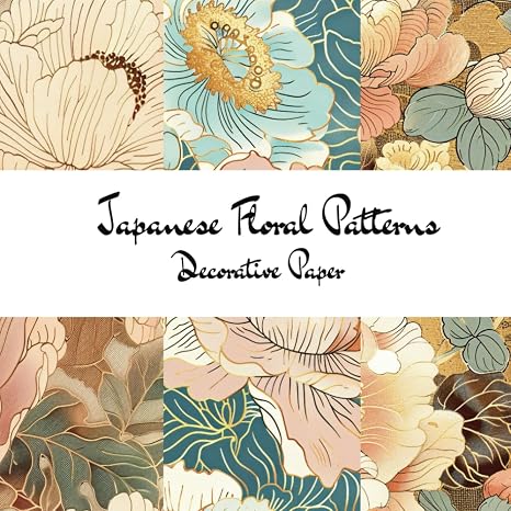 Japanese Floral Patterns Decorative Paper: for Scrapbooking, Junk-journaling, and Craft Projects
