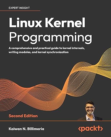 Linux Kernel Programming: A comprehensive and practical guide to kernel internals, writing modules, and kernel synchronization