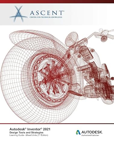 Autodesk Inventor 2021: Design Tools and Strategies (Mixed Units): Autodesk Authorized Publisher