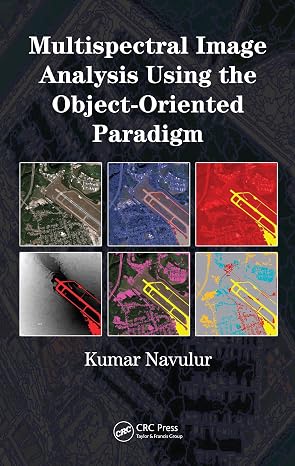 Multispectral Image Analysis Using the Object-Oriented Paradigm (Remote Sensing Applications Series)