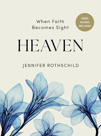 Heaven - Bible Study for Women with Video Access: When Faith Be Sight
