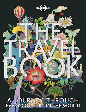 The Travel Book: A Complete Guide to Every Country in the World with Expert Travel Tips, Stunning Photography, Cultural Insights & Detailed Maps (Lonely Planet)